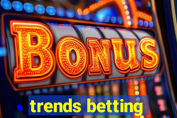 trends betting